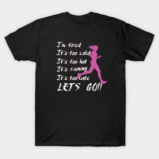 I am tired-Its too cold-Its to hot-Its raining-Its to let-Lets go funny design T-Shirt